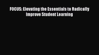 Read FOCUS: Elevating the Essentials to Radically Improve Student Learning PDF Online