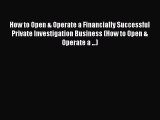 Read How to Open & Operate a Financially Successful Private Investigation Business (How to