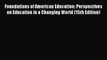 Read Foundations of American Education: Perspectives on Education in a Changing World (15th