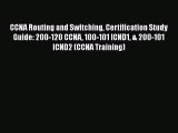 Read CCNA Routing and Switching Certification Study Guide: 200-120 CCNA 100-101 ICND1 & 200-101