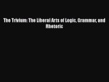 Read The Trivium: The Liberal Arts of Logic Grammar and Rhetoric Ebook Free