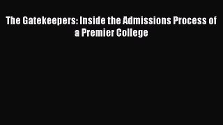 Read The Gatekeepers: Inside the Admissions Process of a Premier College Ebook Free