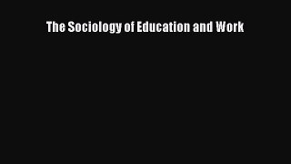 Read The Sociology of Education and Work Ebook Free