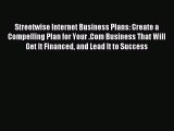 Read Streetwise Internet Business Plans: Create a Compelling Plan for Your .Com Business That