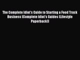 Read The Complete Idiot's Guide to Starting a Food Truck Business (Complete Idiot's Guides