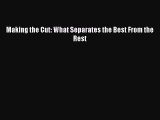 Read Making the Cut: What Separates the Best From the Rest Ebook Online