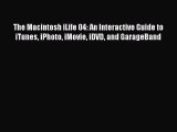Read The Macintosh iLife 04: An Interactive Guide to iTunes iPhoto iMovie iDVD and GarageBand