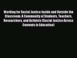 Read Working for Social Justice Inside and Outside the Classroom: A Community of Students Teachers