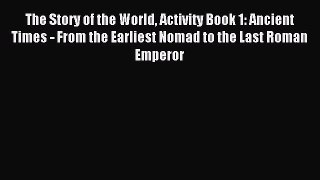 Read The Story of the World Activity Book 1: Ancient Times - From the Earliest Nomad to the