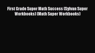Read First Grade Super Math Success (Sylvan Super Workbooks) (Math Super Workbooks) Ebook Free