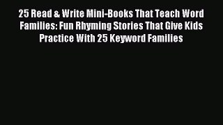 Read 25 Read & Write Mini-Books That Teach Word Families: Fun Rhyming Stories That Give Kids