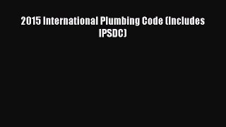 Read 2015 International Plumbing Code (Includes IPSDC) PDF Online
