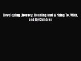 Read Developing Literacy: Reading and Writing To With and By Children Ebook Free