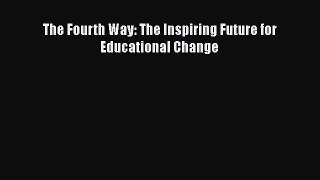 Read The Fourth Way: The Inspiring Future for Educational Change Ebook Free