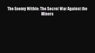 Download The Enemy Within: The Secret War Against the Miners Ebook Free