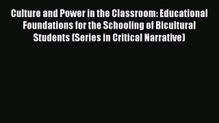 Read Culture and Power in the Classroom: Educational Foundations for the Schooling of Bicultural