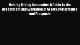 Read Valuing Mining Companies: A Guide To the Assessment and Evaluation of Assets Performance