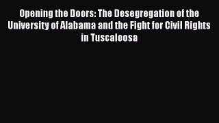 Read Opening the Doors: The Desegregation of the University of Alabama and the Fight for Civil