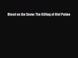 Download Books Blood on the Snow: The Killing of Olof Palme E-Book Download