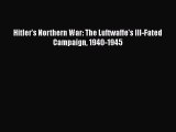 Read Books Hitler's Northern War: The Luftwaffe's Ill-Fated Campaign 1940-1945 E-Book Download