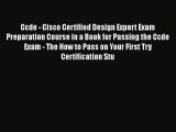 Read Ccde - Cisco Certified Design Expert Exam Preparation Course in a Book for Passing the