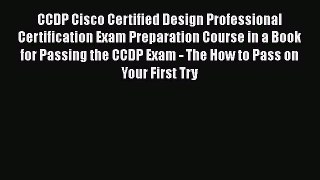 Read CCDP Cisco Certified Design Professional Certification Exam Preparation Course in a Book