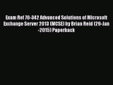 Read Exam Ref 70-342 Advanced Solutions of Microsoft Exchange Server 2013 (MCSE) by Brian Reid