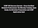 Read CCNP 100 Success Secrets - Cisco Certified Network Professional The Missing Training Exam