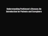 Read Book Understanding Parkinson's Disease: An Introduction for Patients and Caregivers PDF