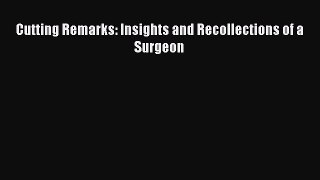 Read Book Cutting Remarks: Insights and Recollections of a Surgeon E-Book Free