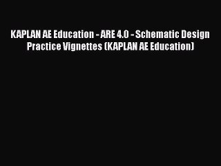 Read KAPLAN AE Education - ARE 4.0 - Schematic Design Practice Vignettes (KAPLAN AE Education)