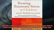 READ book  Treating Traumatic Stress in Children and Adolescents How to Foster Resilience through  FREE BOOOK ONLINE