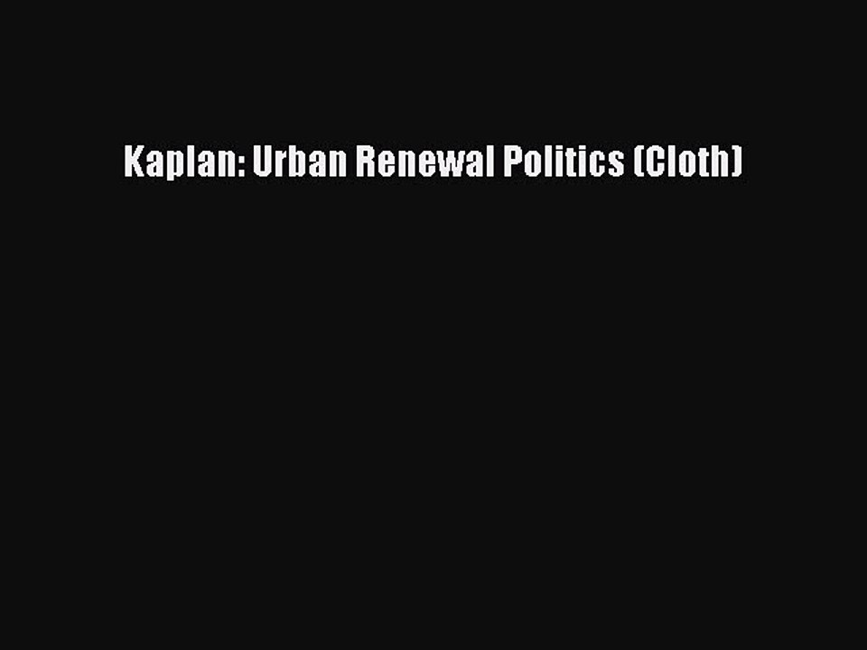 Read Kaplan: Urban Renewal Politics (Cloth) Ebook Free