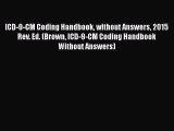 Read Book ICD-9-CM Coding Handbook without Answers 2015 Rev. Ed. (Brown ICD-9-CM Coding Handbook