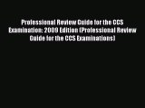 Read Book Professional Review Guide for the CCS Examination: 2009 Edition (Professional Review