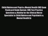 Read Child/Adolescent Psych & Mental Health CNS Exam Flashcard Study System: CNS Test Practice