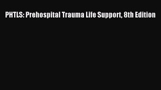 Download Book PHTLS: Prehospital Trauma Life Support 8th Edition PDF Online