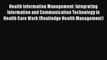 Read Book Health Information Management: Integrating Information and Communication Technology