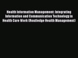 Read Book Health Information Management: Integrating Information and Communication Technology