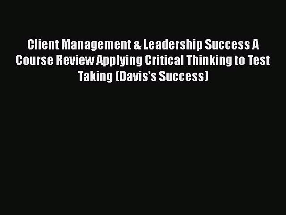 Download Client Management & Leadership Success A Course Review Applying Critical Thinking