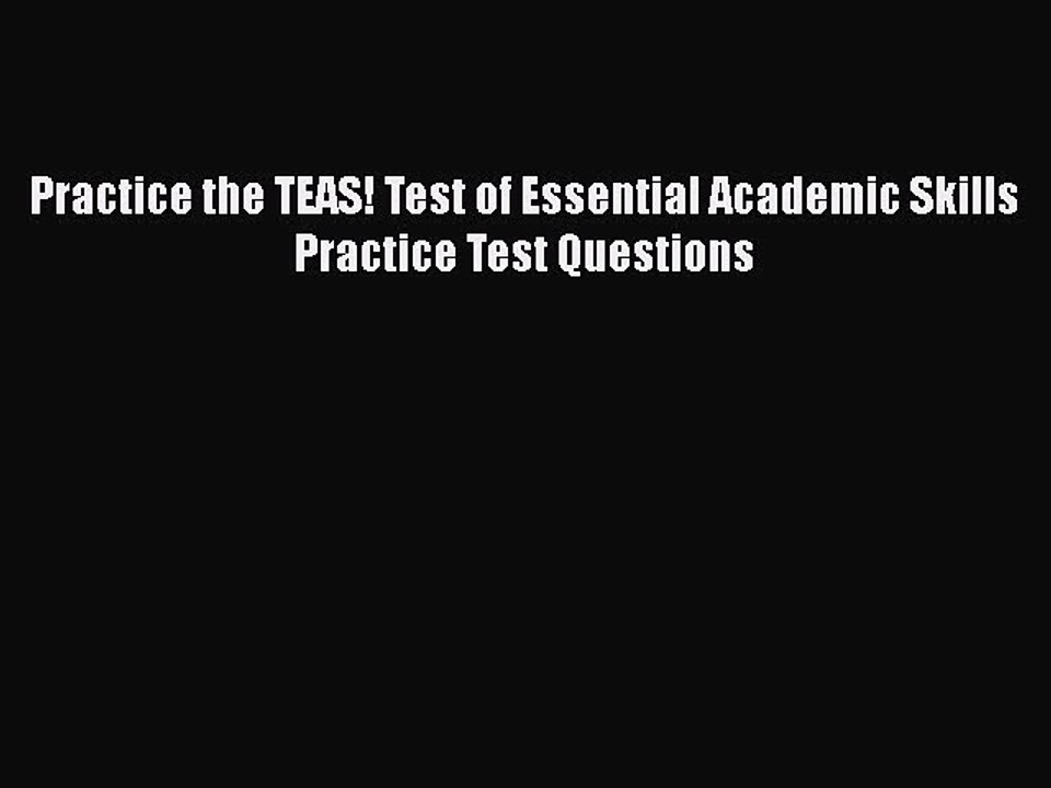 Read Practice the TEAS! Test of Essential Academic Skills Practice Test Questions Ebook Free