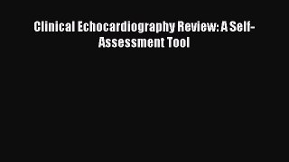 Read Book Clinical Echocardiography Review: A Self-Assessment Tool E-Book Free