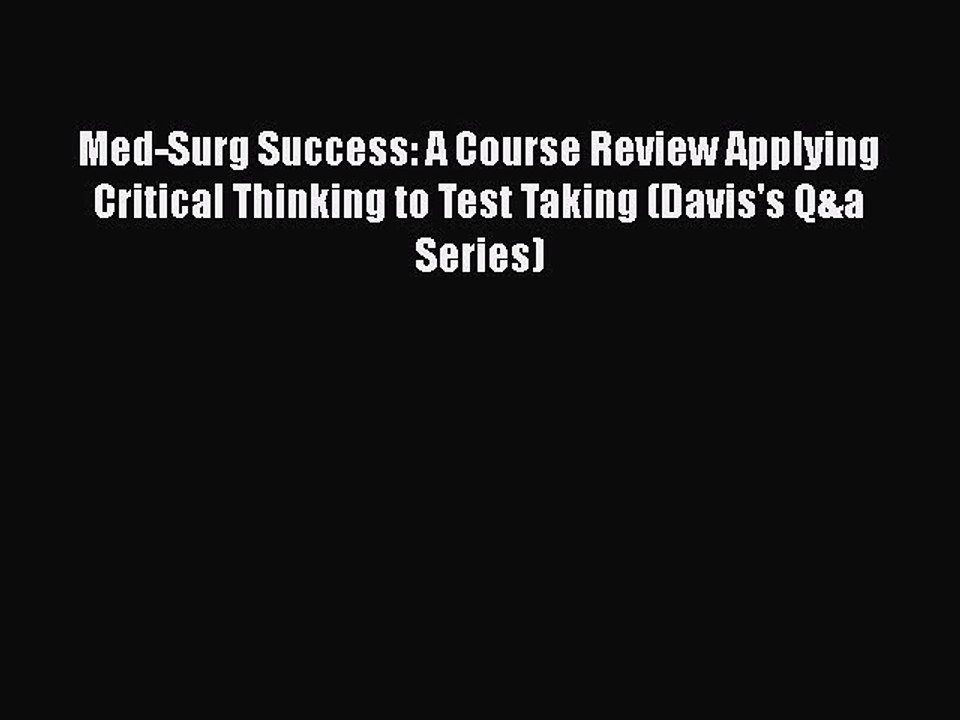 Read Med-Surg Success: A Course Review Applying Critical Thinking to Test Taking (Davis's Q&a