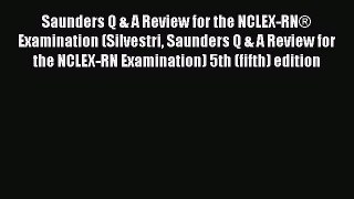 Read Saunders Q & A Review for the NCLEX-RNÂ® Examination (Silvestri Saunders Q & A Review for