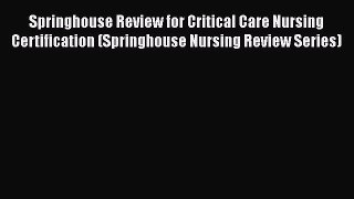 Read Springhouse Review for Critical Care Nursing Certification (Springhouse Nursing Review