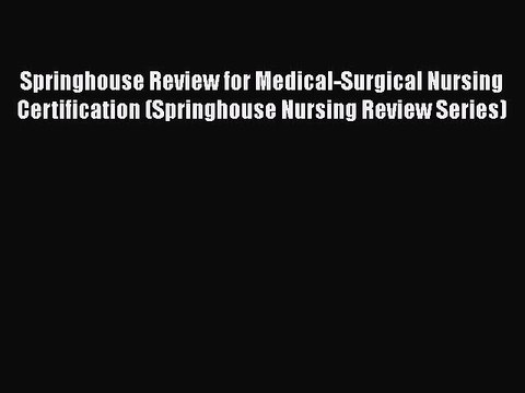 Read Springhouse Review for Medical-Surgical Nursing Certification (Springhouse Nursing Review