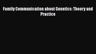 Read Book Family Communication about Genetics: Theory and Practice ebook textbooks