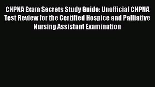 Read CHPNA Exam Secrets Study Guide: Unofficial CHPNA Test Review for the Certified Hospice
