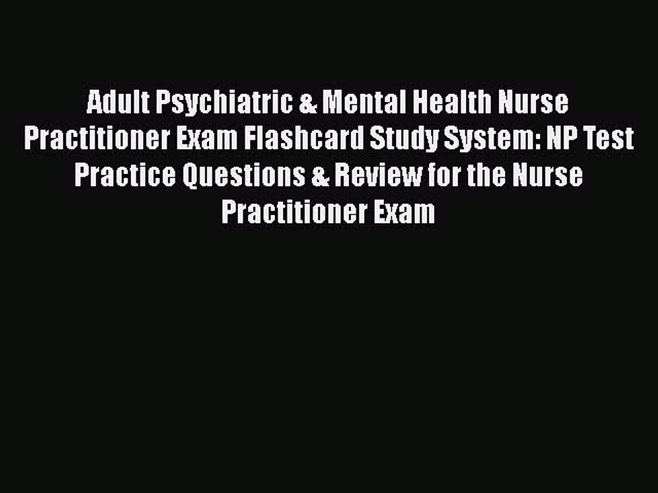 Read Adult Psychiatric & Mental Health Nurse Practitioner Exam Flashcard Study System: NP Test
