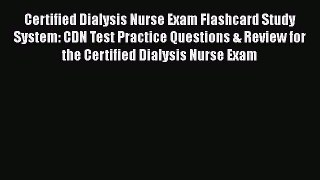 Read Certified Dialysis Nurse Exam Flashcard Study System: CDN Test Practice Questions & Review